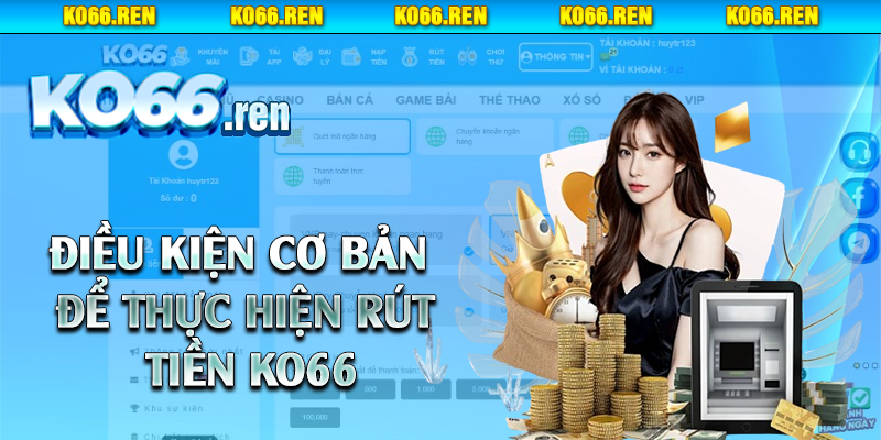 Điều kiện cơ bản để thực hiện rút tiền Ko66