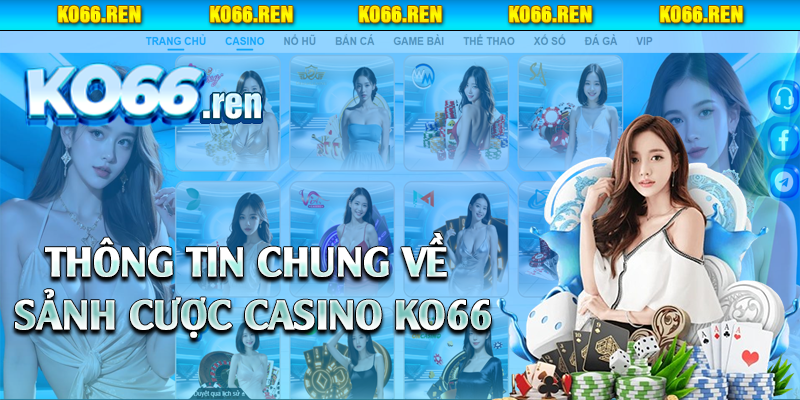 Thông tin chung về sảnh cược casino Ko66